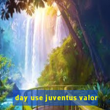 day use juventus valor